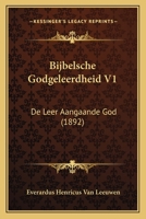Bijbelsche Godgeleerdheid V1: De Leer Aangaande God (1892) 1160401039 Book Cover