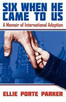 Six When He Came to Us: A Memoir of International Adoption 1457512173 Book Cover