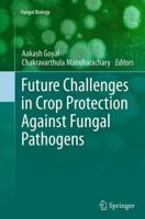 Future Challenges in Crop Protection Against Fungal Pathogens 1493911872 Book Cover