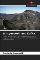 Wittgenstein and Kafka: Ludwig Wittgenstein's Theory of Representation and Language Play in Franz Kafka's Narrative "The Building of the Chinese Wall" 6206219453 Book Cover