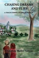 Chasing Dreams and Flies; A Tragicomedy of Life in France 1537604686 Book Cover