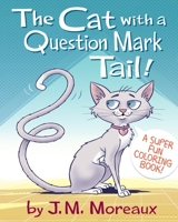 The Cat with a Question Mark Tail! (Coloring Book Edition): A Fun, Easy-to-read Picture Book with Tons of Crazy Cats to Color B083XTGSZN Book Cover