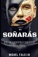 No Soñarás (El Maestro de los Sueños) 1521413363 Book Cover