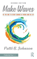 Make Waves: Be the One to Start Change at Work and in Life 1032715324 Book Cover