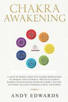 Chakra Awakening: 21 Days Of Highly Effective Guided Meditations To Awaken Your Chakras, 3rd Eye & Achieve Higher Consciousness-Increase Energy, Psychic Intuition, Balance Chakras & Heal Your Body 179380012X Book Cover