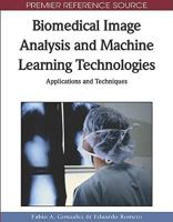Biomedical Image Analysis and Machine Learning Technologies: Applications and Techniques 1605669563 Book Cover
