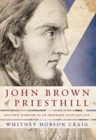 John Brown of Priesthill: History and Heroism in an Ordinary Scottish Life 1946497096 Book Cover