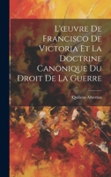 L'oeuvre De Francisco De Victoria Et La Doctrine Canonique Du Droit De La Guerre 1022535617 Book Cover
