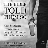 The Bible Told Them So: How Southern Evangelicals Fought to Preserve White Supremacy B0BZR6QF4F Book Cover