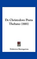De Christodoro Poeta Thebano (1881) 1160385440 Book Cover