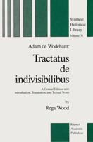 Adam de Wodeham: Tractatus de Indivisibilibus: A critical edition with Introduction, Translation, and Textual Notes (Synthese Historical Library) 9027724245 Book Cover