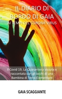 Il Diario di Bordo di Gaia ai Tempi del Corona Virus: Il Covid 19, La Quarantena vissuta e raccontata con gli occhi di una Bambina di Terza Elementare B0892J1G95 Book Cover