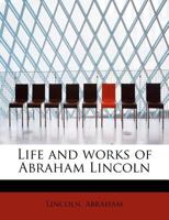 Life and Works of Abraham Lincoln; Volume 7 1341553299 Book Cover