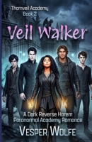 Veil Walker: A Dark Reverse Harem Paranormal Academy Romance (Thornveil Academy) B0GXBS3M74 Book Cover