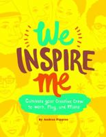 We Inspire Me: Cultivate Your Creative Crew to Work, Play, and Make 1452164231 Book Cover