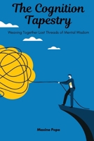 The Cognition Tapestry: Weaving Together Lost Threads of Mental Wisdom B0DS2W6ZVP Book Cover