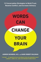 Words Can Change Your Brain: 12 Conversation Strategies to Build Trust, Resolve Conflict, and Increase Intimacy 1594630909 Book Cover