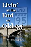 Livin' at the End of Old 95: Lake Havasu Before the Bridge 0985681373 Book Cover