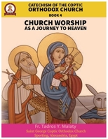 Catechism of the Coptic Orthodox Church - Volume 2 Book 4: Church Worship as a journey to Heaven B0GKPTLVZK Book Cover