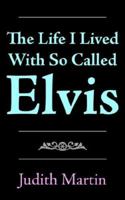 The Life I Lived with So Called Elvis 1420866419 Book Cover