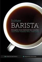 Bitter Barista: Thoughts from behind the counter 1494704366 Book Cover