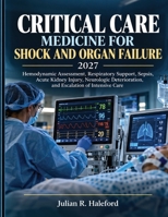 Critical Care Medicine for Shock and Organ Failure 2027: Hemodynamic Assessment, Respiratory Support, Sepsis, Acute Kidney Injury, Neurologic Deterioration, and Escalation of Intensive Care B0HN7HTFYQ Book Cover
