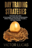 Day Trading Strategies: This book Includes: Stock Market Investing for Beginners, Swing Trading Strategies Volume 2, Options Trading 1922320374 Book Cover