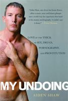 My Undoing: Love in the Thick of Sex, Drugs, Pornography, and Prostitution 0739470418 Book Cover