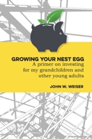 Growing Your Nest Egg: A primer on investing for my grandchildren and other young adults 1778836879 Book Cover