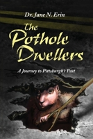 The Pothole Dwellers: A Journey to Pittsburgh's Past 1646106369 Book Cover
