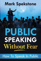 Public Speaking Without Fear: How To Speak In Public 1801123160 Book Cover