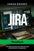 Jira Handbook: The Step by Step Jira Manual with Illustrations for Beginners B0BZ6W459K Book Cover