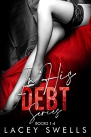 In His Debt Series The Complete Collection: Books 1-4 B0DH9VLTCW Book Cover