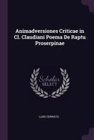 Animadversiones Criticae in CL. Claudiani Poema de Raptu Proserpinae 1377322521 Book Cover