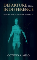 Departure from Indifference: Probing the Framework of Reality 0983804729 Book Cover
