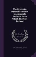 The Synthetic Dyestuffs and the Intermediate Products from Which They Are Derived 1172211779 Book Cover