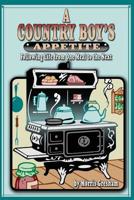 A Country Boy's Appetite: Following Life From One Meal to the Next 1453696075 Book Cover
