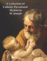 A Collection of Catholic Devotional Hymns to St. Joseph: St. Joseph B091F5QFD1 Book Cover