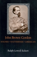 John Brown Gordon: Soldier Southerner American (Southern Biography Series) 0807118885 Book Cover