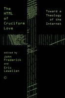HTML of Cruciform Love: Toward a Theology of the Internet 0227177304 Book Cover
