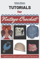 Tutorials for Vintage Crochet: Traditional Retro and Colorful Patterns B0F78VH1PK Book Cover