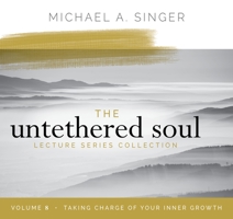 The Untethered Soul Lecture Series: Volume 8: Taking Charge of Your Inner Growth 1683646525 Book Cover