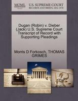 Dugan (Robin) v. Dieber (Jack) U.S. Supreme Court Transcript of Record with Supporting Pleadings 1270557645 Book Cover
