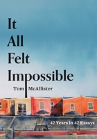 It All Felt Impossible: 42 Years in 42 Essays 1941628354 Book Cover