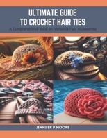 Ultimate Guide to Crochet Hair Ties: A Comprehensive Book on Versatile Hair Accessories B0CRF9JQ3Z Book Cover