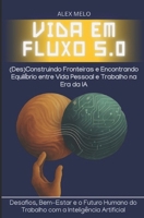 VIDA EM FLUXO 5.0: (Des)Construindo Fronteiras e Encontrando Equilíbrio entre Vida Pessoal e Trabalho na Era da IA (Portuguese Edition) B0FF3JHPS4 Book Cover