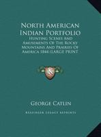 North American Indian Portfolio (The Works of George Catlin Series) 1419177311 Book Cover