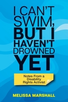 I Can't Swim, But I Haven't Drowned Yet Notes From a Disability Rights Activist 1951591364 Book Cover
