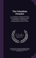 The Columbian Preacher: Or, a Collection of Original Sermons, from Preachers of Eminence in the United States; Embracing the Distinguishing Doctrines of Grace 1346789487 Book Cover