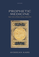 Prophetic Medicine: Popular Cultures of Healing and Hearing in Medieval Islam (AAR Religion, Culture, and History) 0197847927 Book Cover